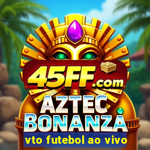 vto futebol ao vivo